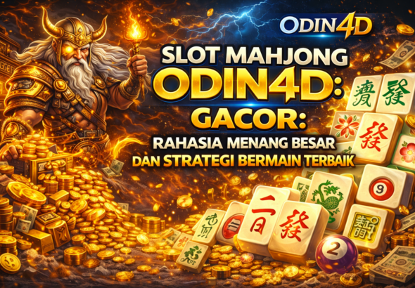 Slot Mahjong Odin4D Gacor: Rahasia Menang Besar dan Strategi Bermain Terbaik