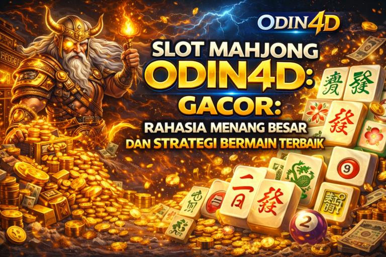 Slot Mahjong Odin4D Gacor: Rahasia Menang Besar dan Strategi Bermain Terbaik